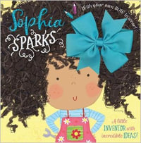 Sophia Sparks A Little Inventor with Incredible Ideas! - Elanor Best