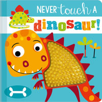 Never Touch a Dinosaur! : Never Touch a - Ltd. Make Believe Ideas