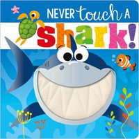 Never Touch a Shark! : Never Touch a - Ltd. Make Believe Ideas