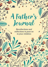 Father's Journal, A : Recollections and Reflections to Pass on to Your Children - Felicity Forster