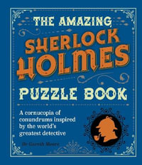 The Amazing Sherlock Holmes Puzzle Book : A Cornucopia of Conundrums Inspired by the World's Greatest Detective - Dr Gareth Moore