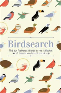 Birdsearch Wordsearch Puzzles : Find Our Feathered Friends in This Collection of Themed Wordsearch Puzzles - Eric Saunders