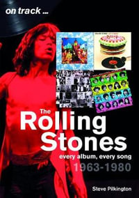 The Rolling Stones 1963-1980 : Every Album, Every Song - STEVE PILKINGTON