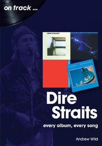 Dire Straits : Every Album, Every Song - ANDREW WILD