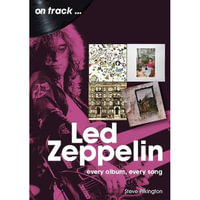 Led Zeppelin : Every Album, Every Song - Steve Pilkington