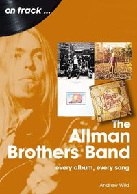 Allman Brothers Band : Every Album, Every Song - ANDREW WILD