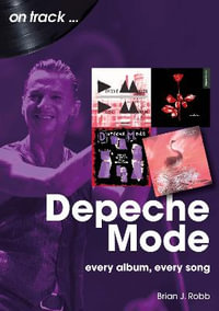 Depeche Mode On Track : Every Album, Every Song - BRIAN J. ROBB