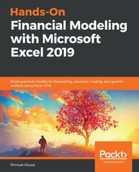 Hands-On Financial Modeling with Microsoft Excel 2019 : Build practical models for forecasting, valuation, trading, and growth analysis using Excel 2019 - Shmuel Oluwa