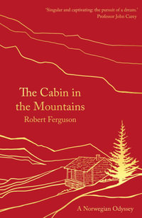 The Cabin in the Mountains : A Norwegian Odyssey - Robert Ferguson