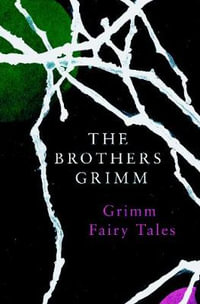 Grimm Fairy Tales : Legend Classics - The Brothers Grimm