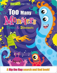 Too Many Dinosaurs, Pirates & Monsters : Flip, Flap and Find - Jenny Copper