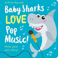 Baby Sharks Love Pop Music! : Lift the Flap Storymaker - Amber Lily