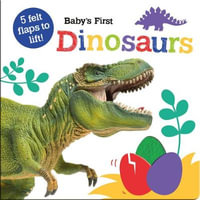 Baby's First Dinosaurs (Lift the Flaps) : Baby's First Felt Flap Book - Imagine That