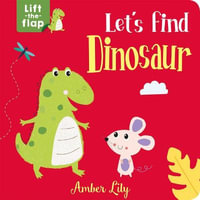 Let's Find Dinosaur   Lift the Flap : Lift-the-Flap Books - Imagine That