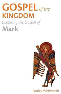 Gospel of the Kingdom : Exploring the Gospel of Mark - Patrick Whitworth