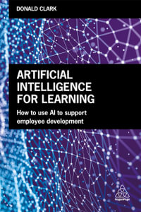 Artificial Intelligence for Learning : How to use AI to Support Employee Development - Donald Clark