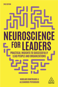 Neuroscience for Leaders : Practical Insights to Successfully Lead People and Organizations - Nikolaos Dimitriadis