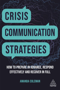 Crisis Communication Strategies : How to Prepare in Advance, Respond Effectively and Recover in Full - Amanda Coleman