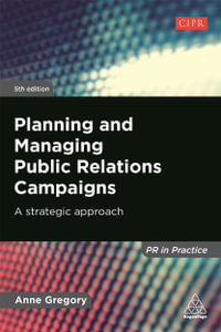 Planning and Managing Public Relations Campaigns : A Strategic Approach 5th Edition - Anne Gregory