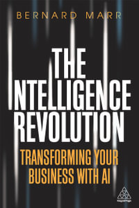 The Intelligence Revolution : Transforming Your Business with AI - Bernard Marr