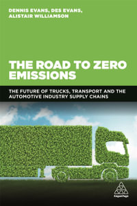 The Road to Zero Emissions : The Future of Trucks, Transport and Automotive Industry Supply Chains - Dennis Evans