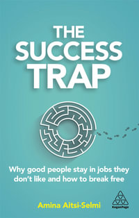 The Success Trap : Why Good People Stay in Jobs They Don't Like and How to Break Free - Amina Aitsi-Selmi