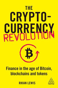 The Cryptocurrency Revolution : Finance in the Age of Bitcoin, Blockchains and Tokens - Rhian Lewis