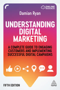 Understanding Digital Marketing : A Complete Guide to Engaging Customers and Implementing Successful Digital Campaigns - Damian Ryan