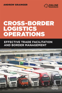 Kogan Page Complete : Effective Trade Facilitation and Border Management - Andrew Grainger