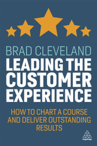 Leading the Customer Experience : How to Chart a Course and Deliver Outstanding Results - Brad Cleveland