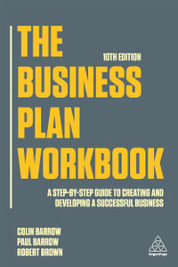 The Business Plan Workbook 10th Edition : A Step-By-Step Guide to Creating and Developing a Successful Business - Colin Barrow