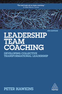 Leadership Team Coaching : Developing Collective Transformational Leadership - Peter Hawkins