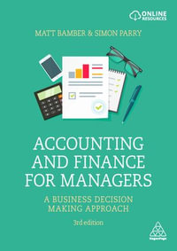 Accounting and Finance for Managers : 3rd Edition - A Business Decision Making Approach - Matt Bamber