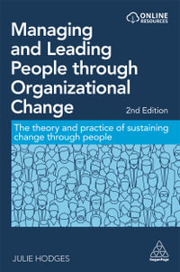 Managing and Leading People through Organizational Change : The Theory and Practice of Sustaining Change through People - Professor Julie Hodges