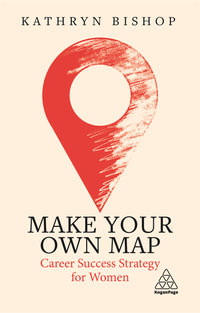 Make Your Own Map : Career Success Strategy for Women - Kathryn Bishop