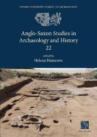 Anglo-Saxon Studies in Archaeology and History 22 : Anglo-Saxon Studies in Archaeology and History - Professor Helena Hamerow