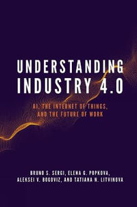 Understanding Industry 4.0 : AI, the Internet of Things, and the Future of Work - Bruno S. Sergi