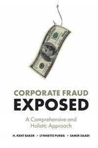 Corporate Fraud Exposed : A Comprehensive and Holistic Approach - Kent Baker