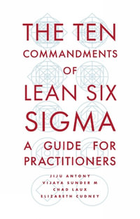 The Ten Commandments of Lean Six Sigma : A Guide for Practitioners - Jiju Antony