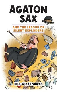 Agaton Sax and the League of Silent Exploders : Agaton Sax - Nils-Olof Franzén