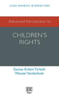 Advanced Introduction to Children's Rights : Elgar Advanced Introductions series - Gamze Erdem Tuerkelli