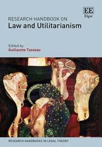 Research Handbook on Law and Utilitarianism : Research Handbooks in Legal Theory series - Guillaume Tusseau