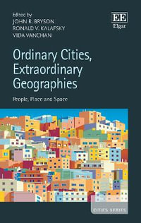 Ordinary Cities, Extraordinary Geographies : People, Place and Space - John R. Bryson