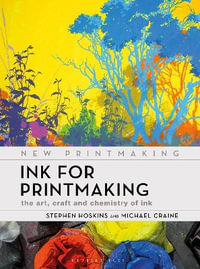 Ink for Printmaking : The Art, Craft and Chemistry of Ink - Michael Craine