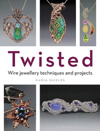 Twisted : Wire Jewellery Techniques and Projects - Nadja Shields