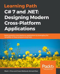 C# 7 and .NET: Designing Modern Cross-platform Applications : The Open Source revolution of .NET Core - Mark J. Price