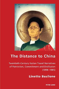 The Distance to China : Twentieth-Century Italian Travel Narratives of Patriotism, Commitment and Disillusion (1898-1985) - Robert S.C. Gordon