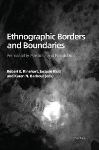 Ethnographic Borders and Boundaries : Permeability, Plasticity, and Possibilities - Robert E. Rinehart