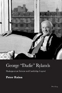 George 'Dadie' Rylands : Shakespearean Scholar and Cambridge Legend - Peter Raina