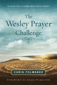 Wesley Prayer Challenge Participant Book, The : Wesley Prayer Challenge - Chris Folmsbee